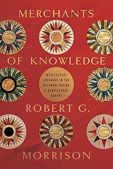 Merchants of Knowledge: Intellectual Exchange in the Ottoman