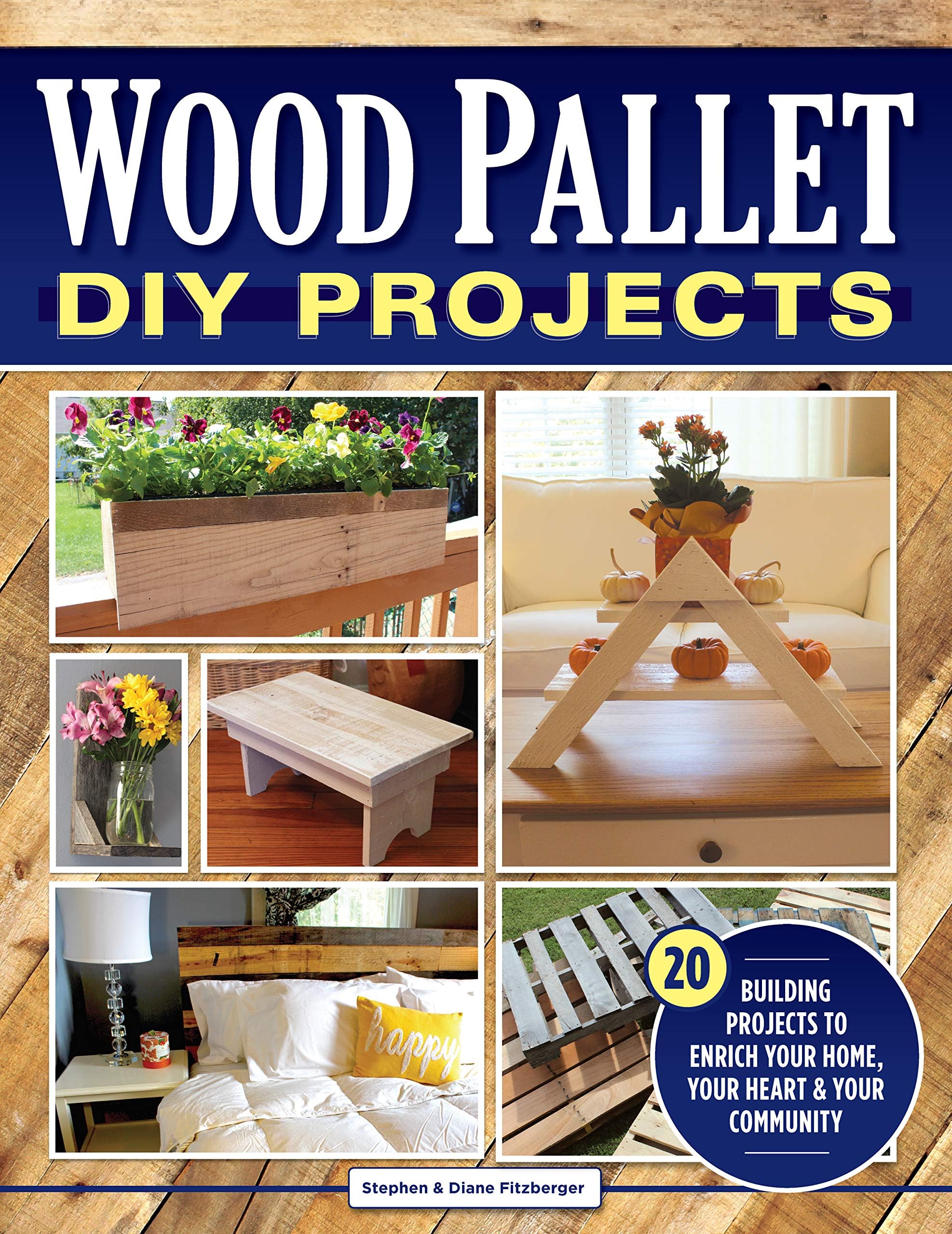 Wood Pallet DIY Projects: 20 Building Projects to Enrich Your Home, Your Heart & Your Community (Fox Chapel Publishing) Make One-of-a-Kind Useful Items for Your Home and Garden from Reclaimed Wood