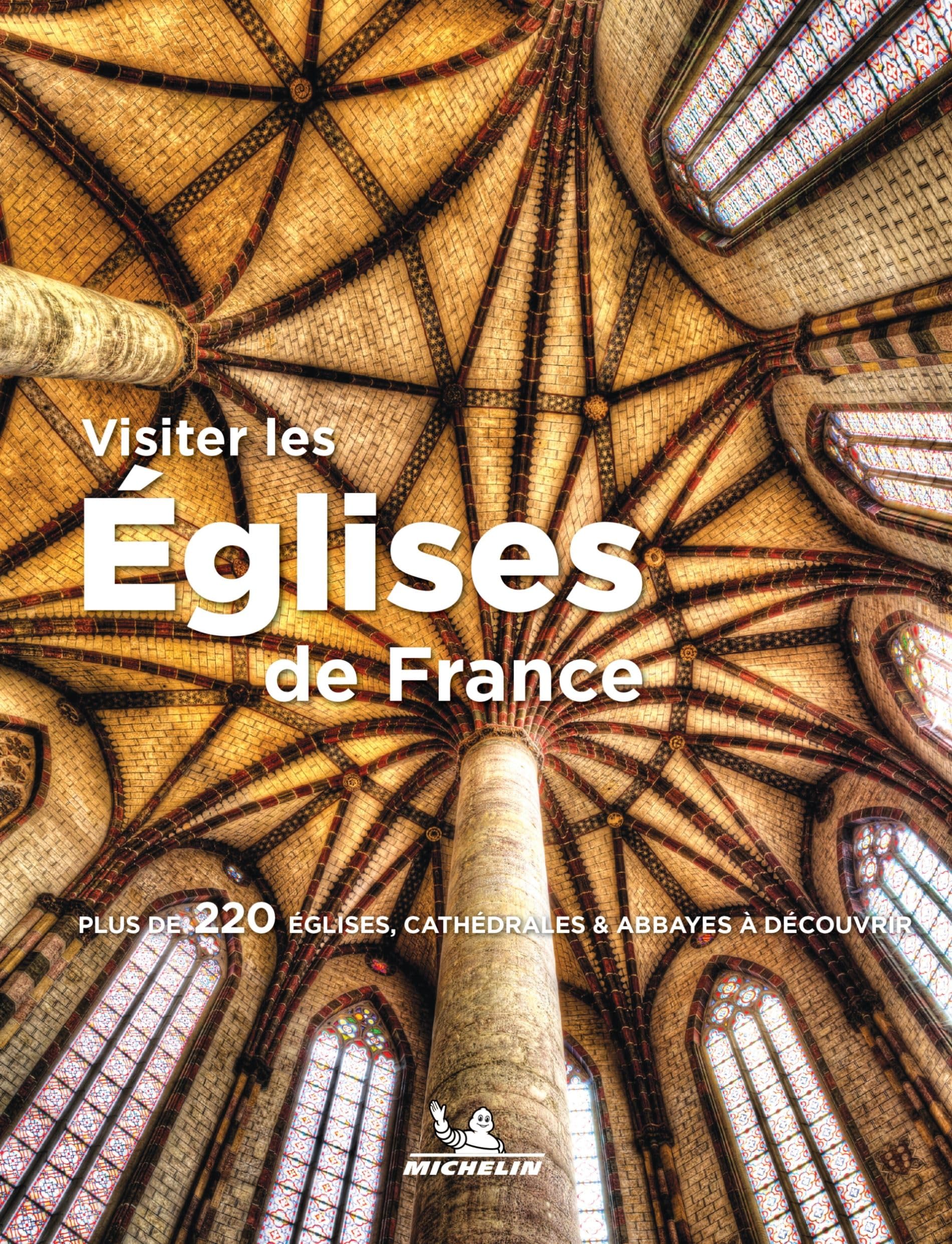 France - Visiter les églises de France: Plus de 220 églises, cathédrales & abbayes à découvrir