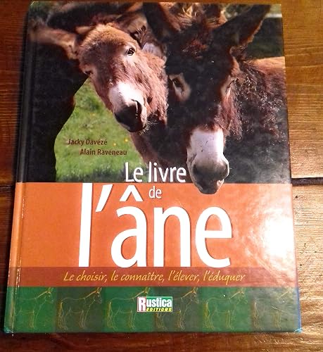 Le Livre de l'âne : Le choisir, le connaître, l'élever, l'éduquer