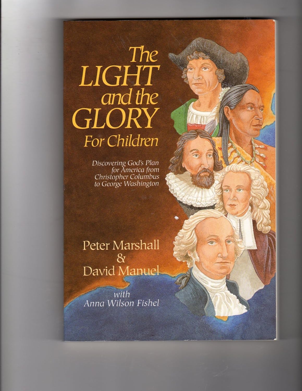 The Light and the Glory for Children : Discovering God's Plan for America from Christopher Columbus to George Washington