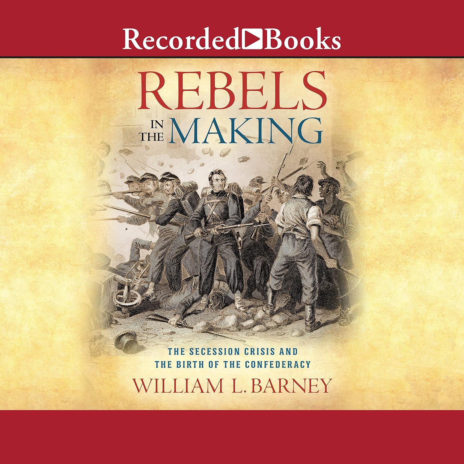 Rebels in the Making: The Secession Crisis and the Birth of the Confederacy