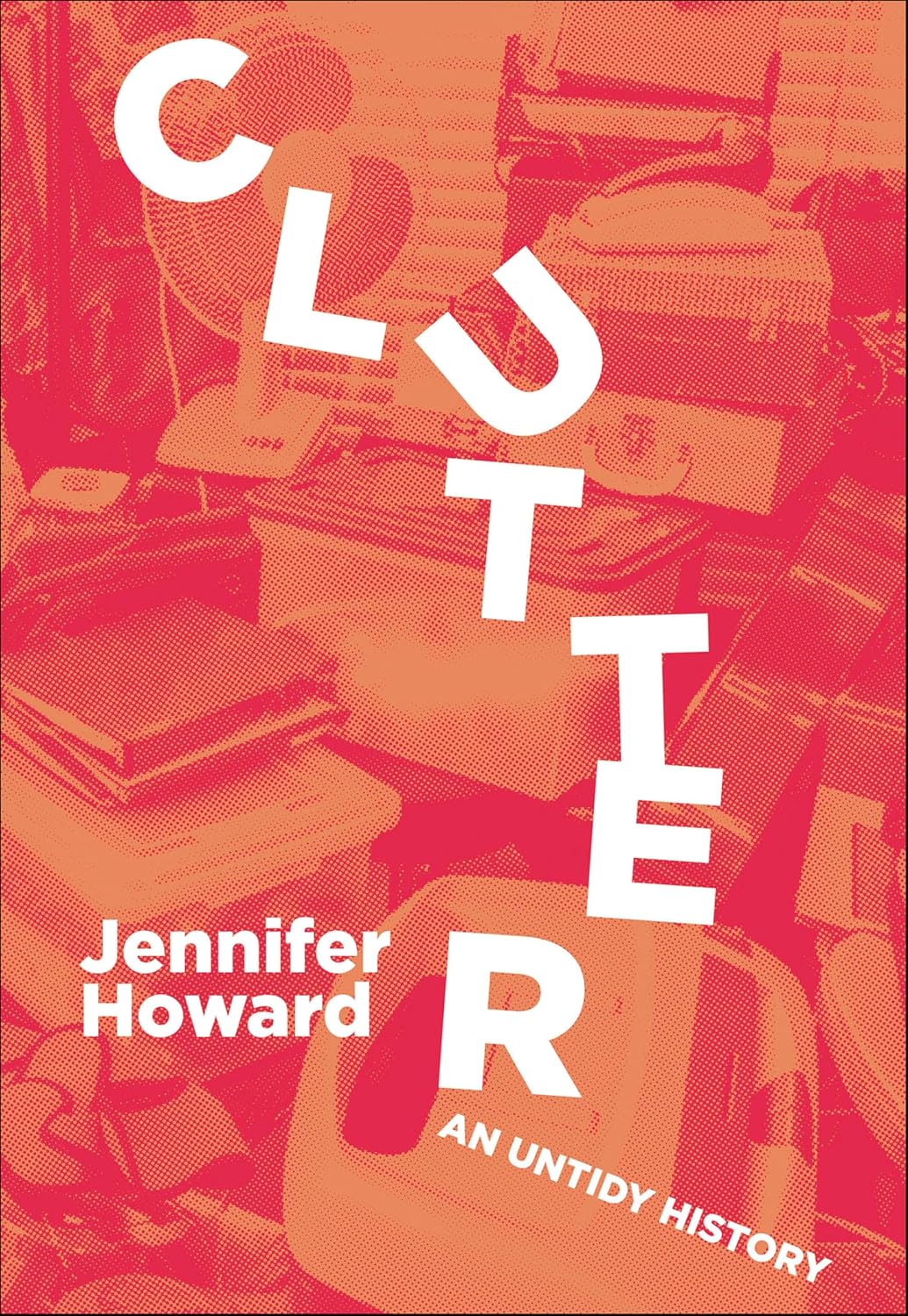 Clutter: An Untidy History