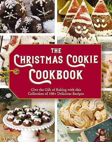 The Christmas Cookie Cookbook: Over 100 Recipes to Celebrate the