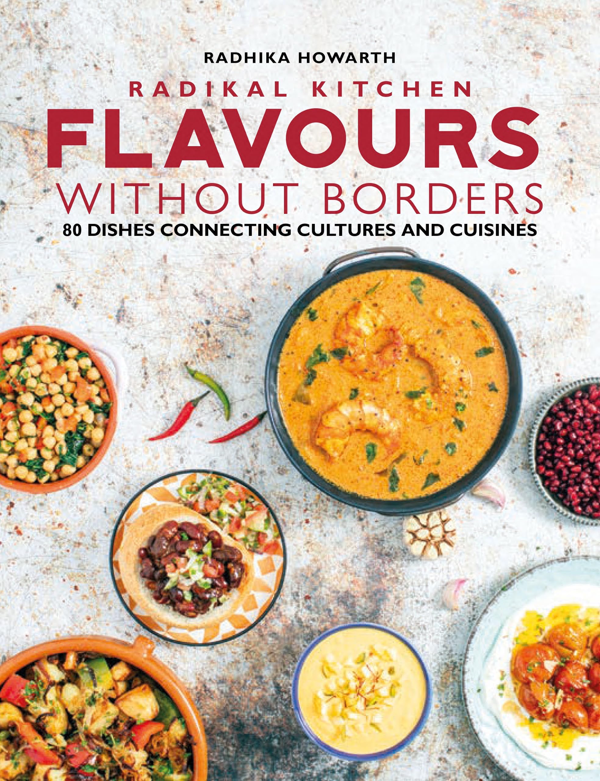Radikal Kitchen: Flavours Without Borders: 80 dishes connecting cultures and cuisines