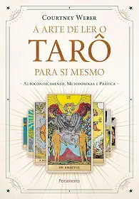 A Arte de ler o Tarô Para si Mesmo: Autoconhecimento, Metodologia e Prática