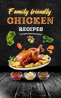 Family-Friendly Chicken Recipes: "Quick and Easy Family-Friendly Chicken Meals: From our Kitchen to Yours" ("Delicious Chronicles:A Gastronomic Journey")