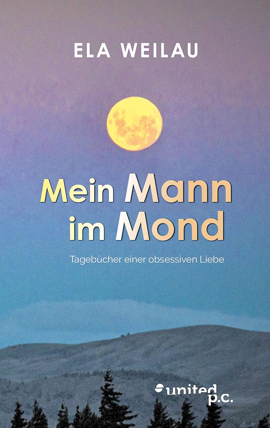 Mein Mann im Mond: Tagebücher einer obsessiven Liebe (German Edition)