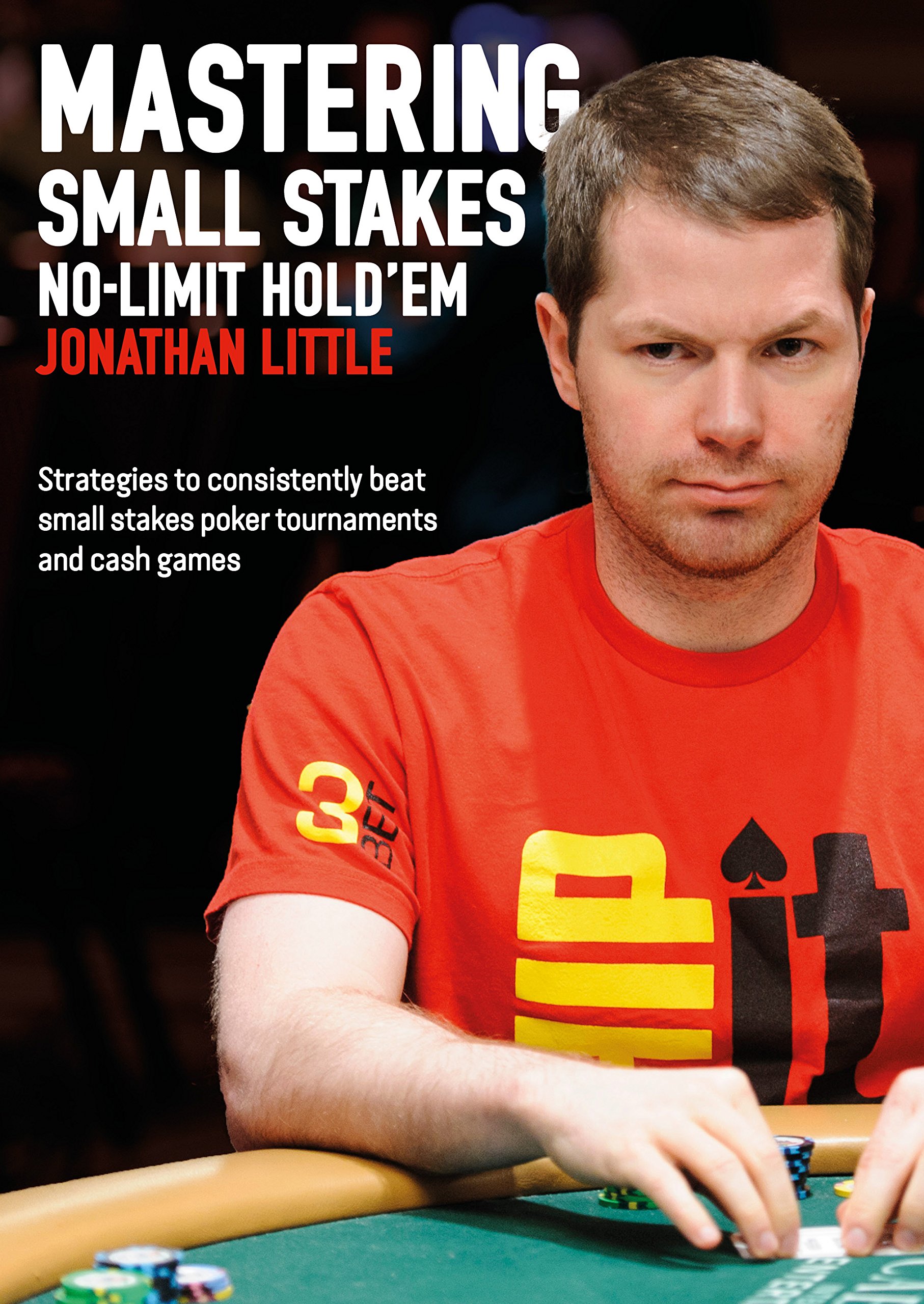 Mastering Small Stakes No-Limit Hold'em: Strategies to consistently beat small stakes poker tournaments and cash games
