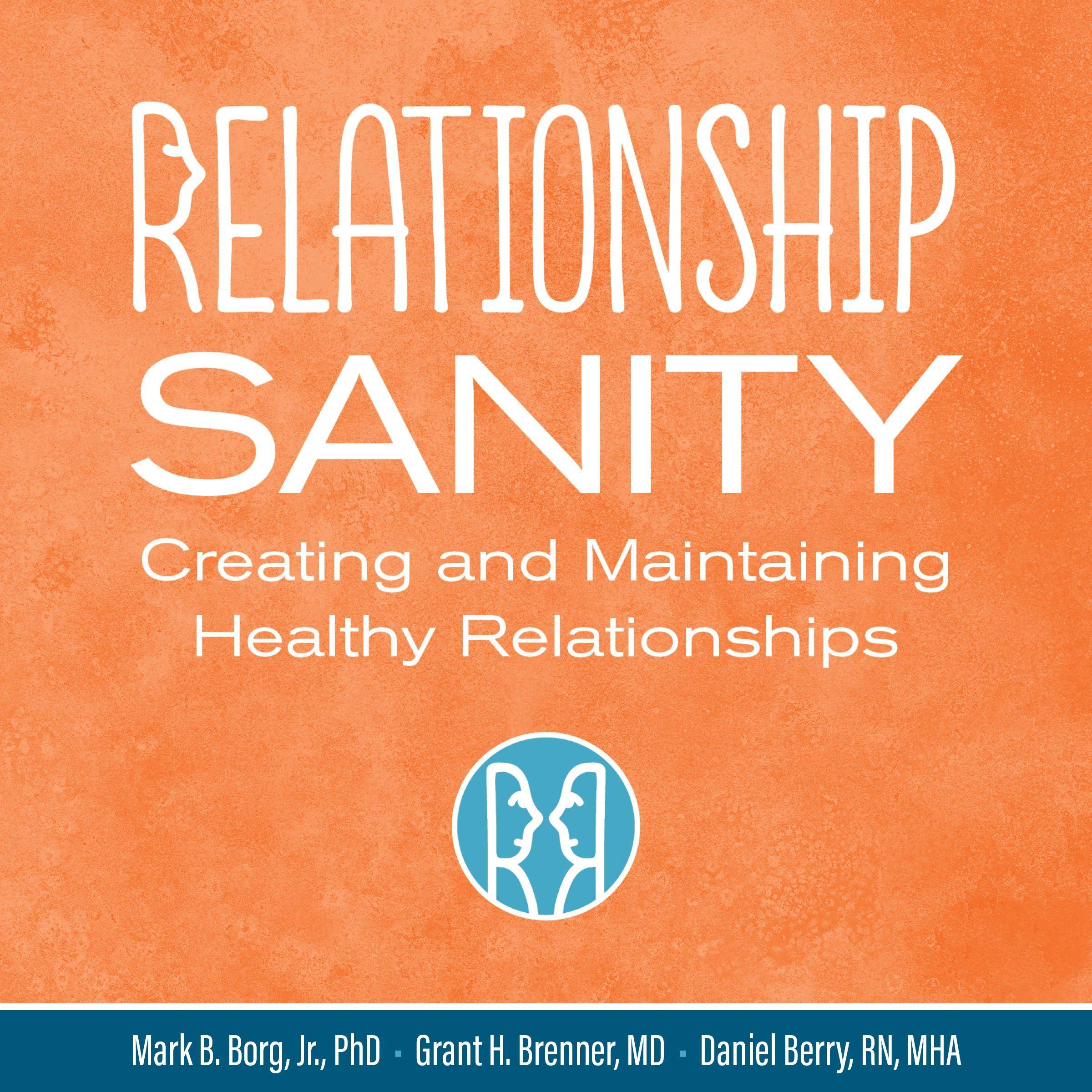Relationship Sanity: Creating and Maintaining Healthy Relationships