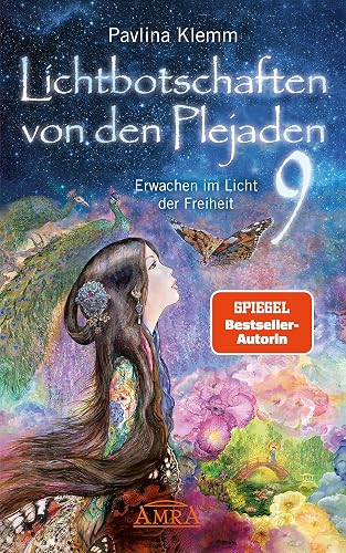 Lichtbotschaften von den Plejaden Band 9: Erwachen im Licht der Freiheit (von der SPIEGEL-Bestseller-Autorin) (Pavlina Klemms Plejadenbücher)
