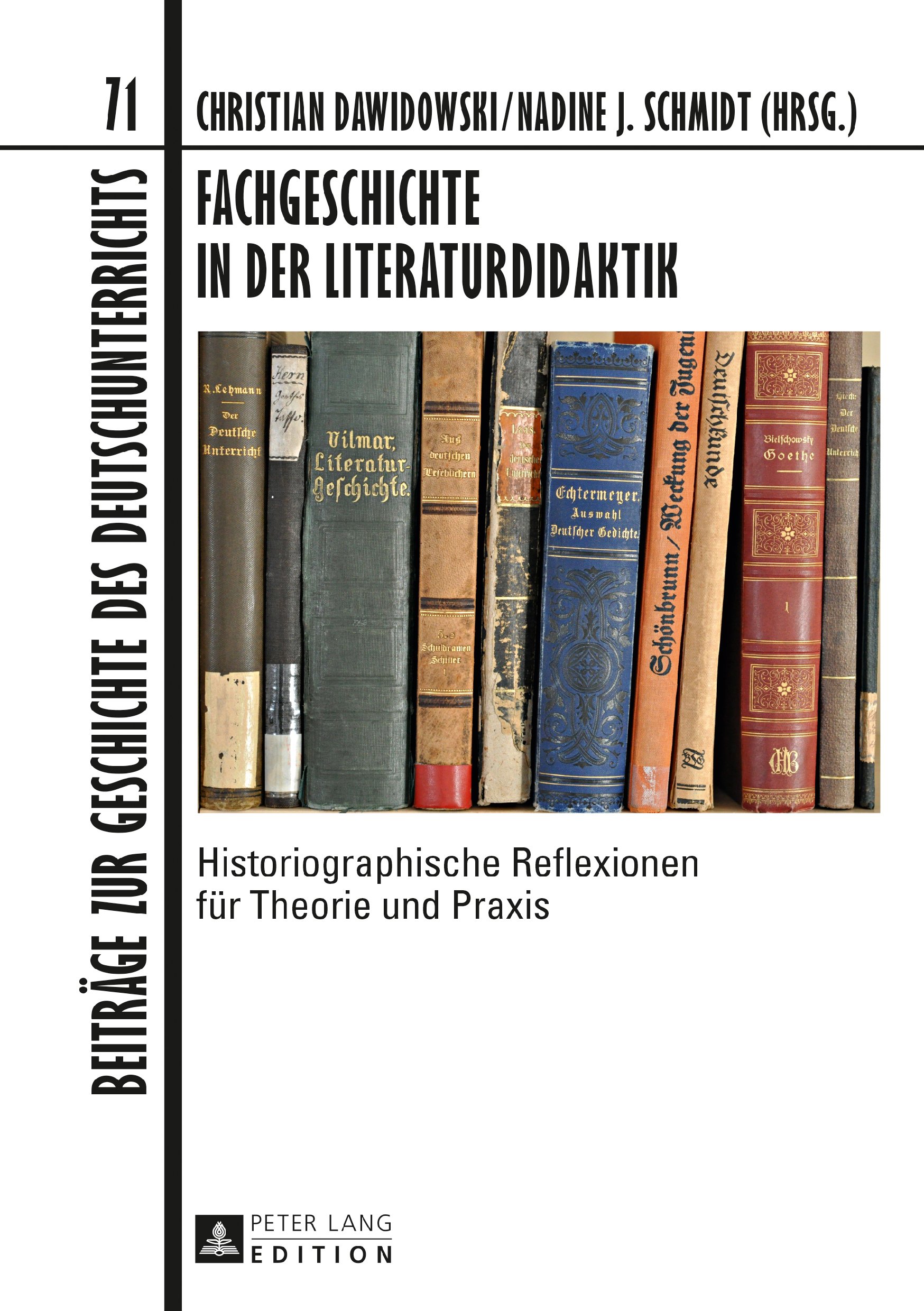 Fachgeschichte in der Literaturdidaktik: Historiographische Reflexionen fuer Theorie und Praxis (Beiträge zur Geschichte des Deutschunterrichts 71)