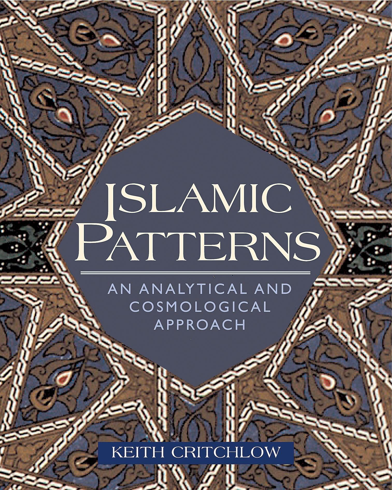 Islamic Patterns: An Analytical and Cosmological Approach Paperback – August 1, 1999