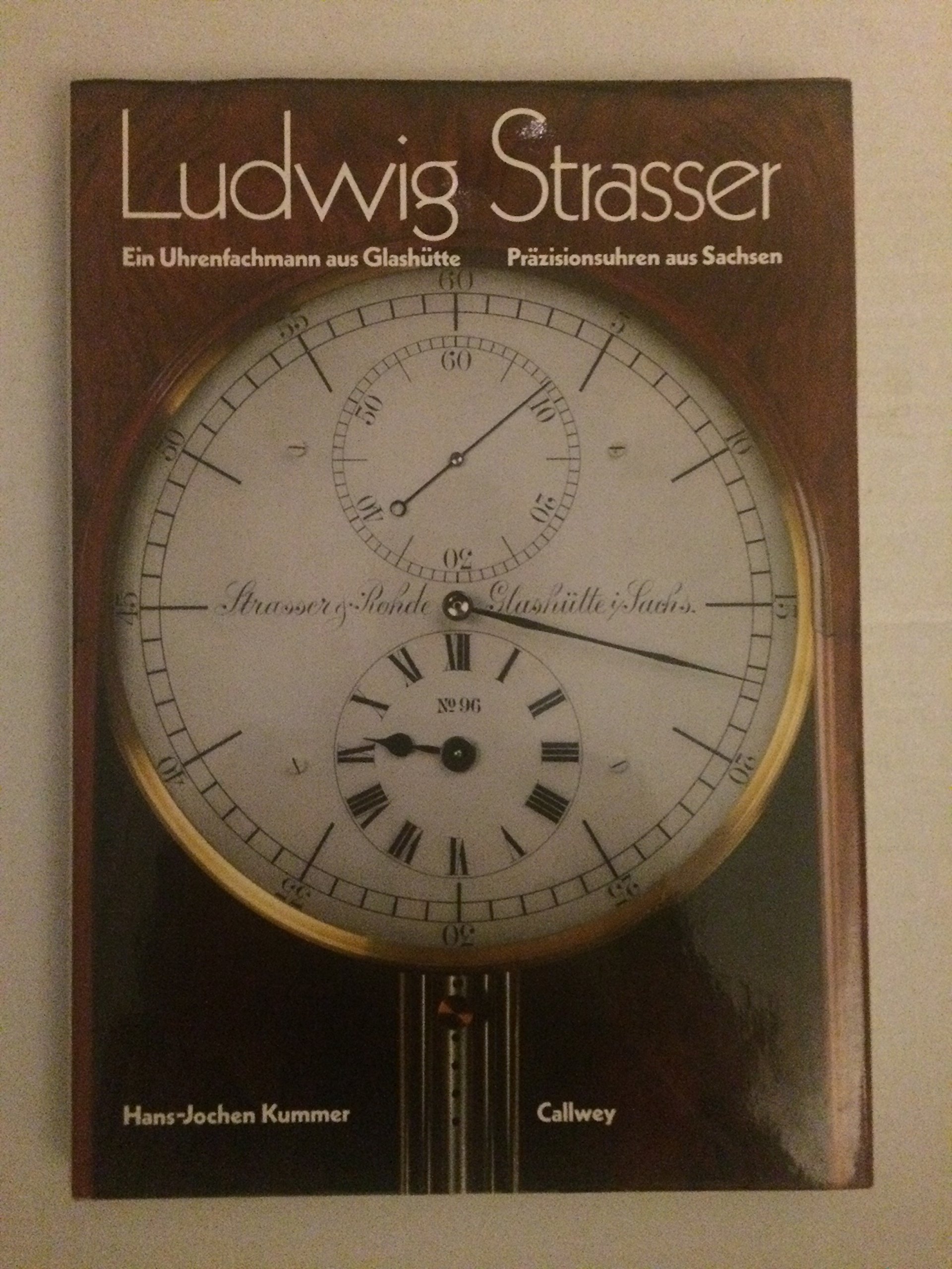 Ludwig Strasser. Ein Uhrenfachmann aus Glashütte: Präzisionsuhren aus Sachsen