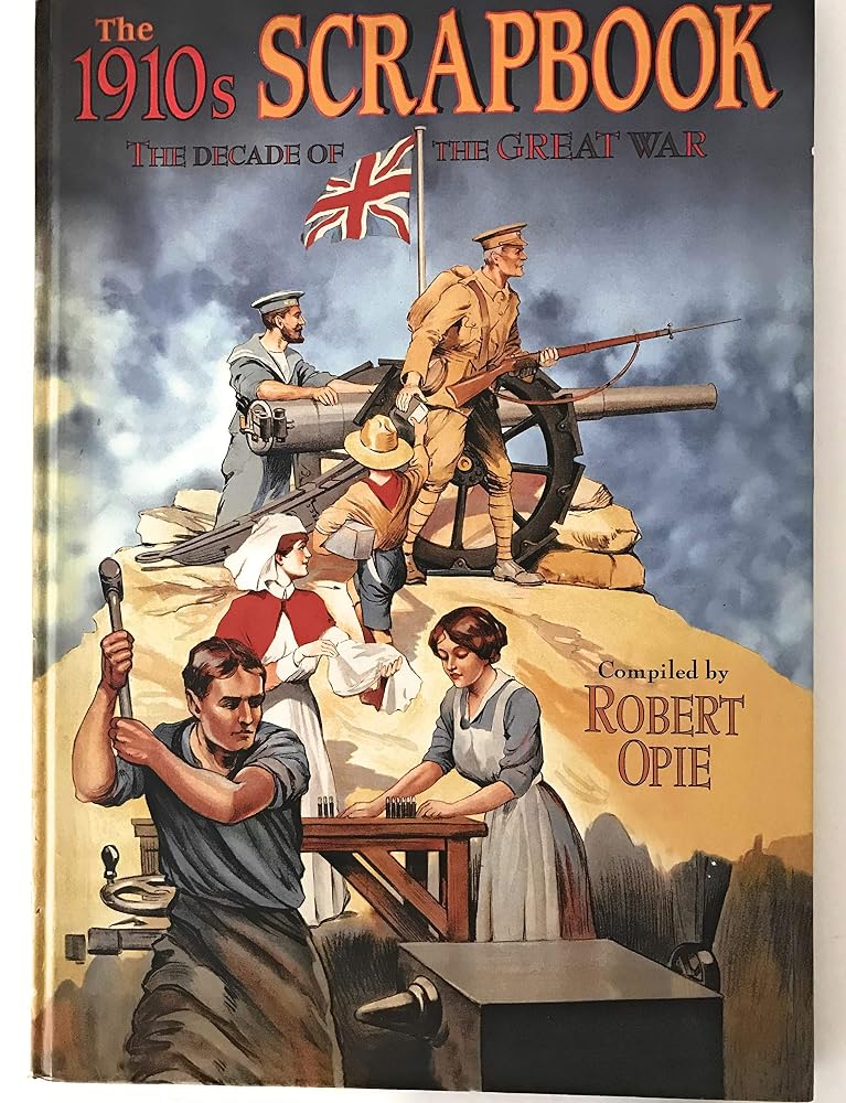 The 1910s Scrapbook: The Decade of the Great War