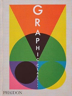 Graphic Classics: 500 Iconic Graphic Designs from Gutenberg Bible to Joy Division | Phaidon Editors Book