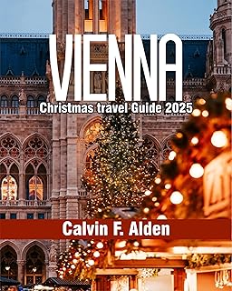 Vienna Christmas Travel Guide 2025: Markets, Festive Food, Classical Concerts & Day Trips with Updated Tips for Families, Couples & Solo Travelers