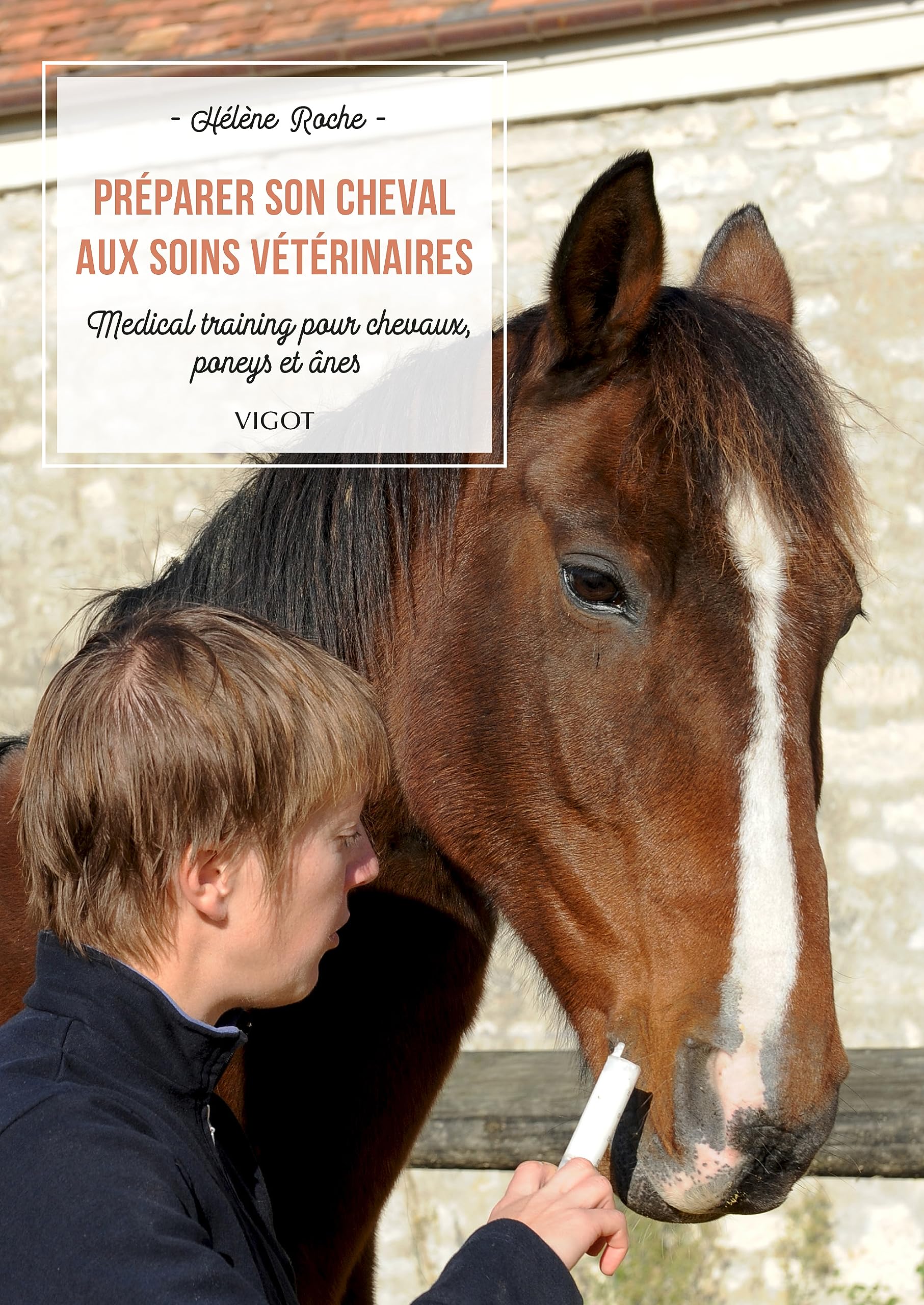 Préparer son cheval aux soins vétérinaires: Medical training pour chevaux, poneys et ânes