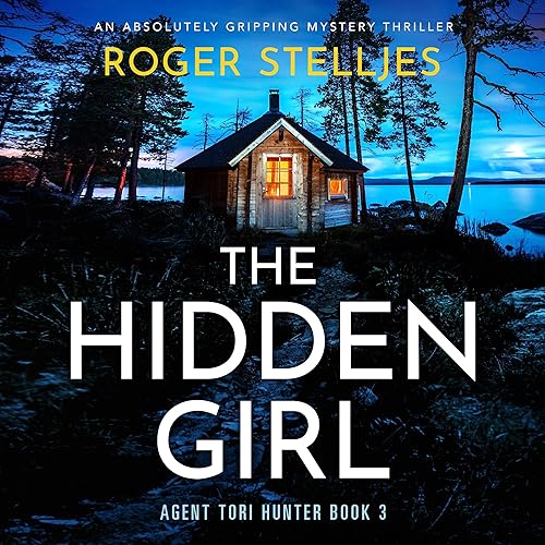 The Hidden Girl: An Absolutely Gripping Mystery Thriller (Agent Tori Hunter, Book 3)