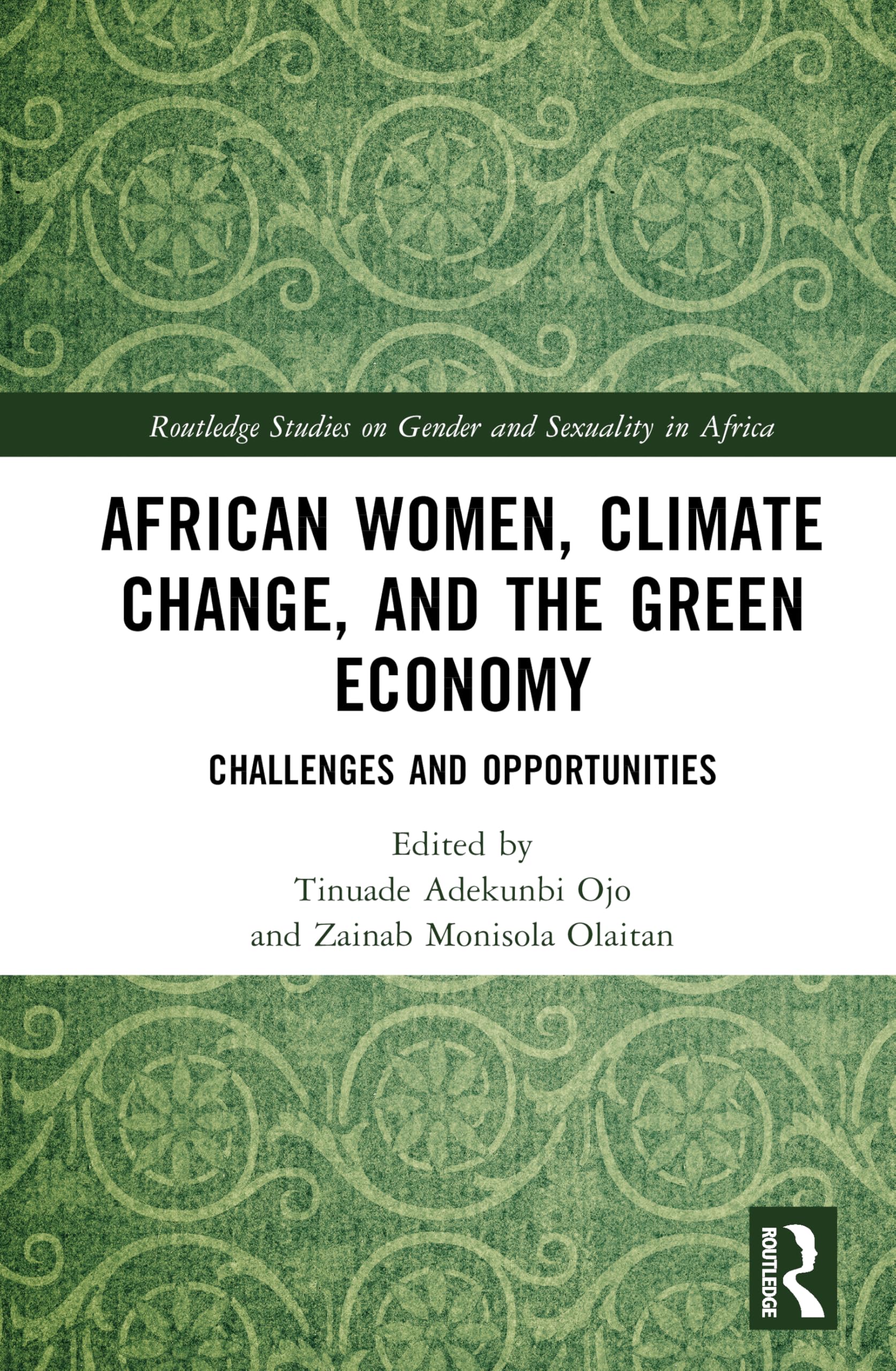 African Women, Climate Change, and the Green Economy: Challenges and Opportunities (Routledge Studies on Gender and Sexuality in Africa)