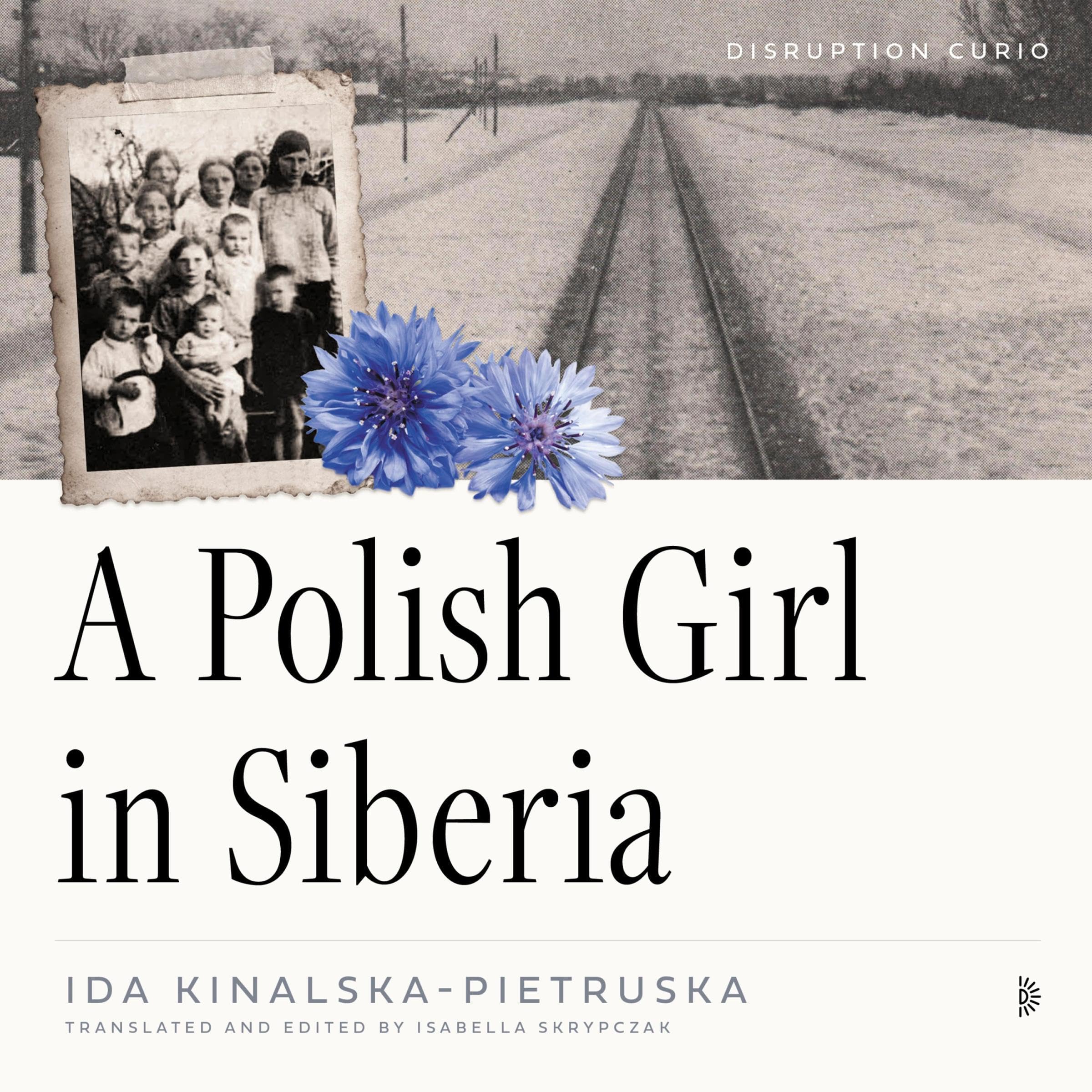 A Polish Girl in Siberia: Surviving and Transcending Exile (Disruption Curios)