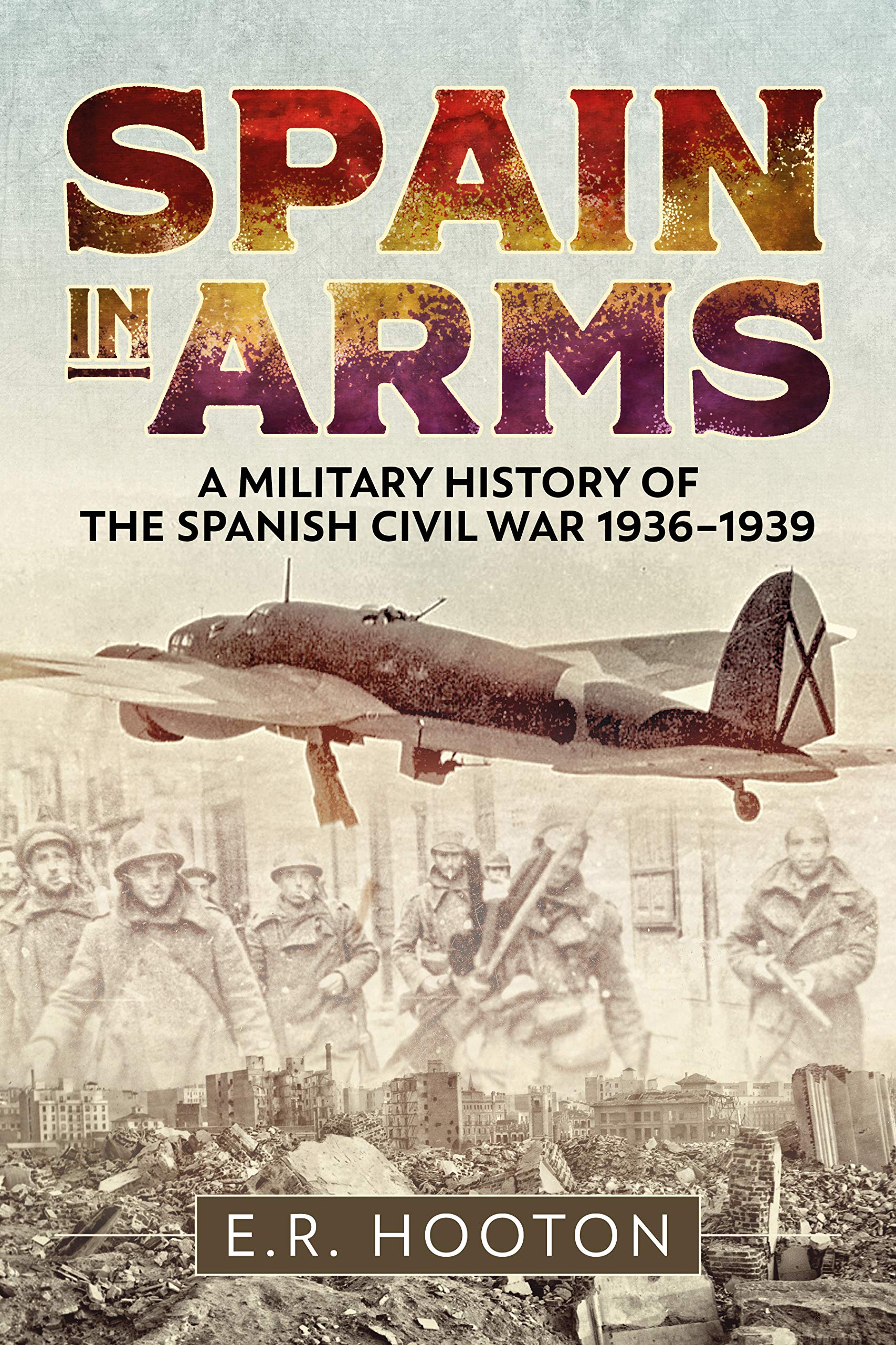 Spain in Arms: A Military History of the Spanish Civil War 1936-1939 by E.R....