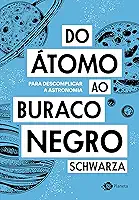 Do átomo ao buraco negro: Para descomplicar a astronomia