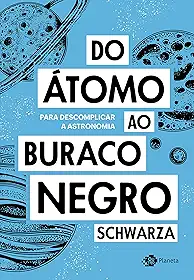 Do átomo ao buraco negro: Para descomplicar a astronomia