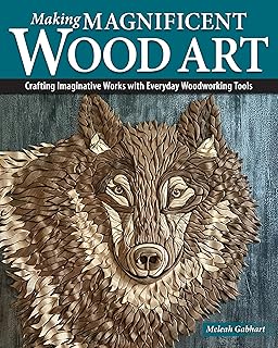 Making Magnificent Wood Art: Crafting Imaginative Works with Everyday Woodworking Tools (Fox Chapel Publishing) Scroll Saw and Bandsaw Techniques for Wood Mosaic Sculptures and Home Decor