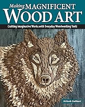 Making Magnificent Wood Art: Crafting Imaginative Works with Everyday Woodworking Tools (Fox Chapel Publishing) Scroll Saw and Bandsaw Techniques for Wood Mosaic Sculptures and Home Decor