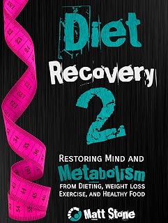Diet Recovery 2: Restoring Mind and Metabolism from Dieting, Weight Loss, Exercise, and Healthy Food (Diet Recovery Series)