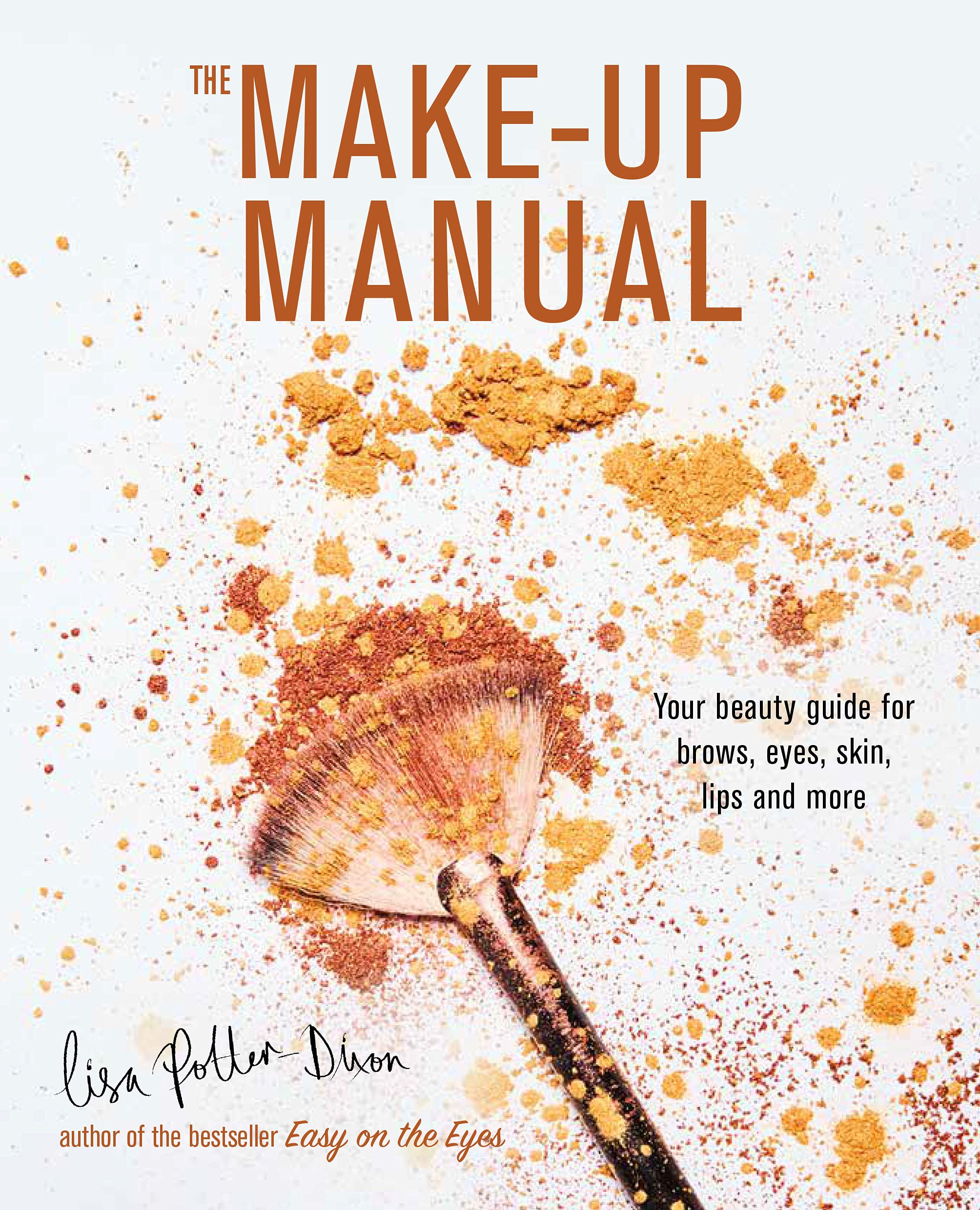 The Make-up Manual: Your beauty guide for brows, eyes, skin, lips and more Hardcover – Illustrated, October 8, 2019