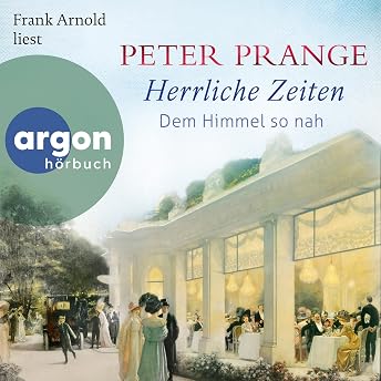 Herrliche Zeiten – Dem Himmel so nah Hörbuch von Peter Prange episode artwork