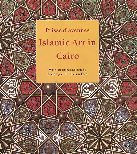 Islamic Art in Cairo: From the Seventh to the Eighteenth Centuries
