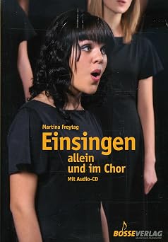 Einsingen allein und im Chor Mit Ubungen aus der Atemtherapie, der Kinesiologie, dem Yoga und Chi Gong, 40 Ubungen zu Fragen des Einsingens und der Stimmbildung