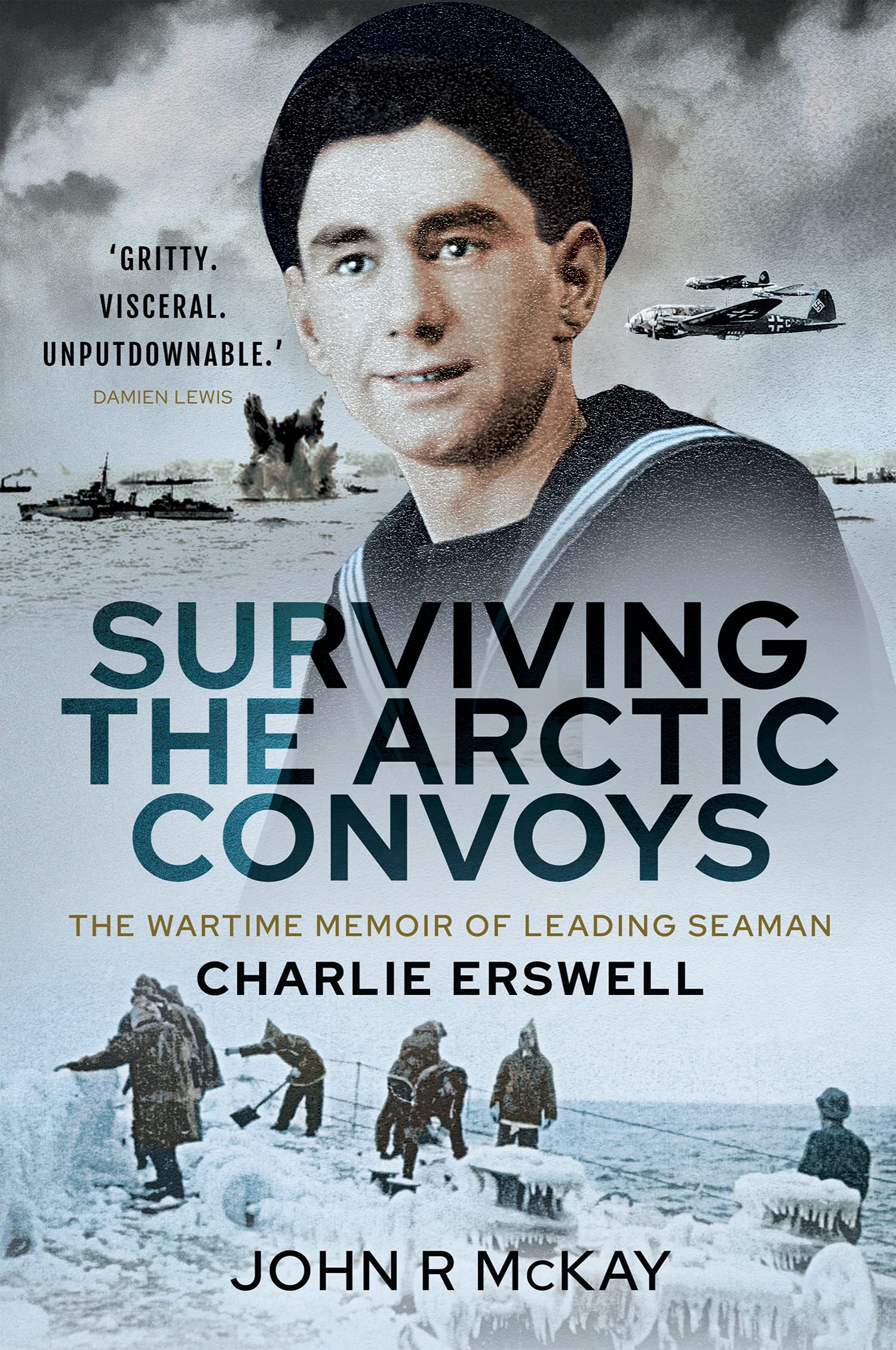 Surviving the Arctic Convoys: The Wartime Memoirs of Leading Seaman Charlie Erswell