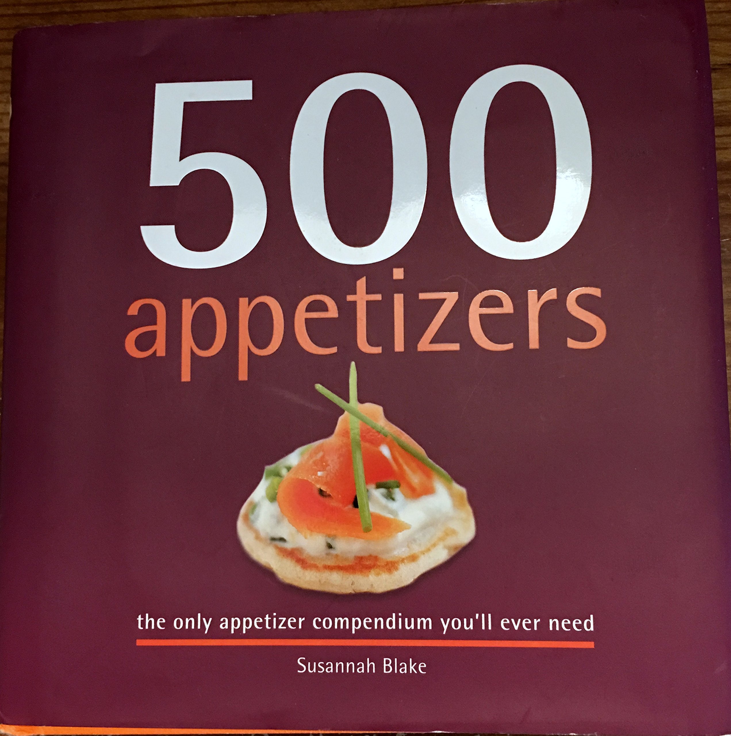 500 Appetizers: The Only Appetizer Compendium You'll Ever Need (500 Cooking (Sellers)) (500 Series Cookbooks)