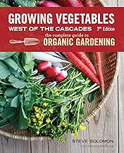 Growing Vegetables West of the Cascades, Updated 6th Edition: The Complete Guide to Organic Gardening