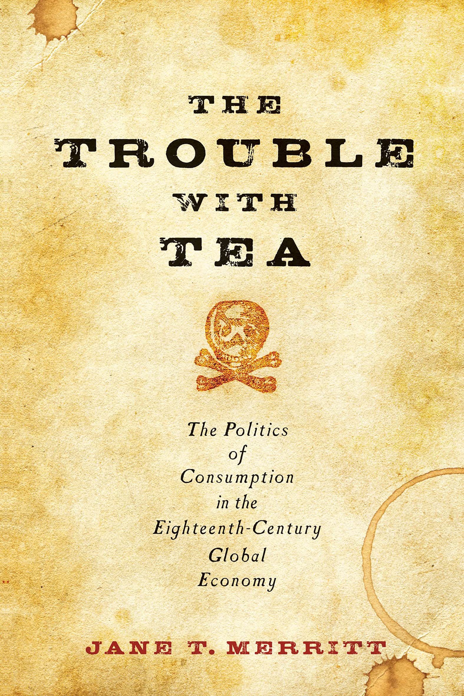 The Trouble with Tea: The Politics of Consumption in the Eighteenth-Century Global Economy (Studies in Early American Economy and Society from the Library Company of Philadelphia)