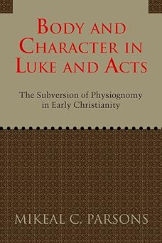 Body and Character in Luke and Acts: The Subversion of Physiognomy in Early Christianity book cover