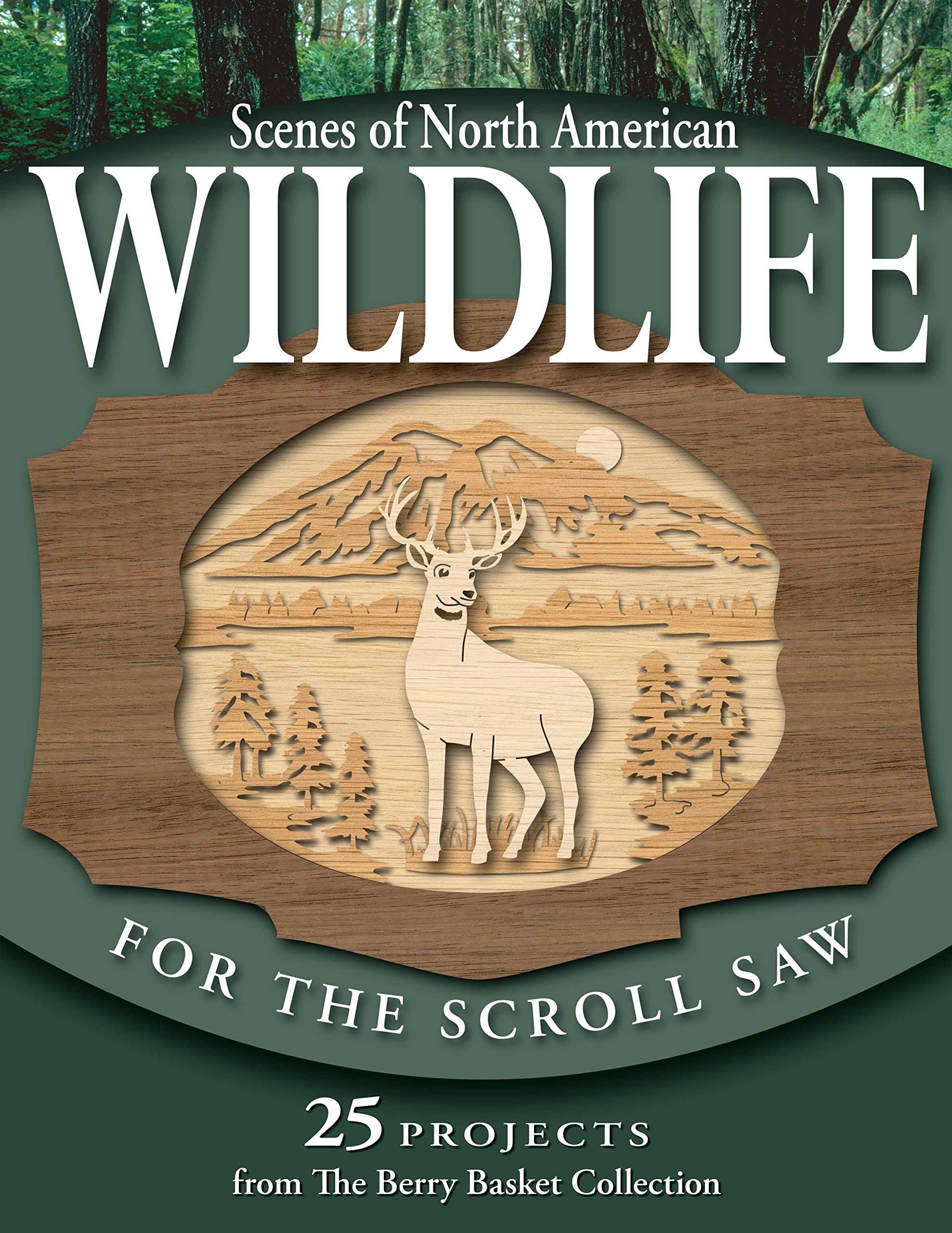 Scenes of North American Wildlife for the Scroll Saw: 25 Projects from the Berry Basket Collection (Fox Chapel Publishing) Full-Size Multi-Layer 3-D Scenic Patterns with Elk, Deer, Fish, Birds, & More