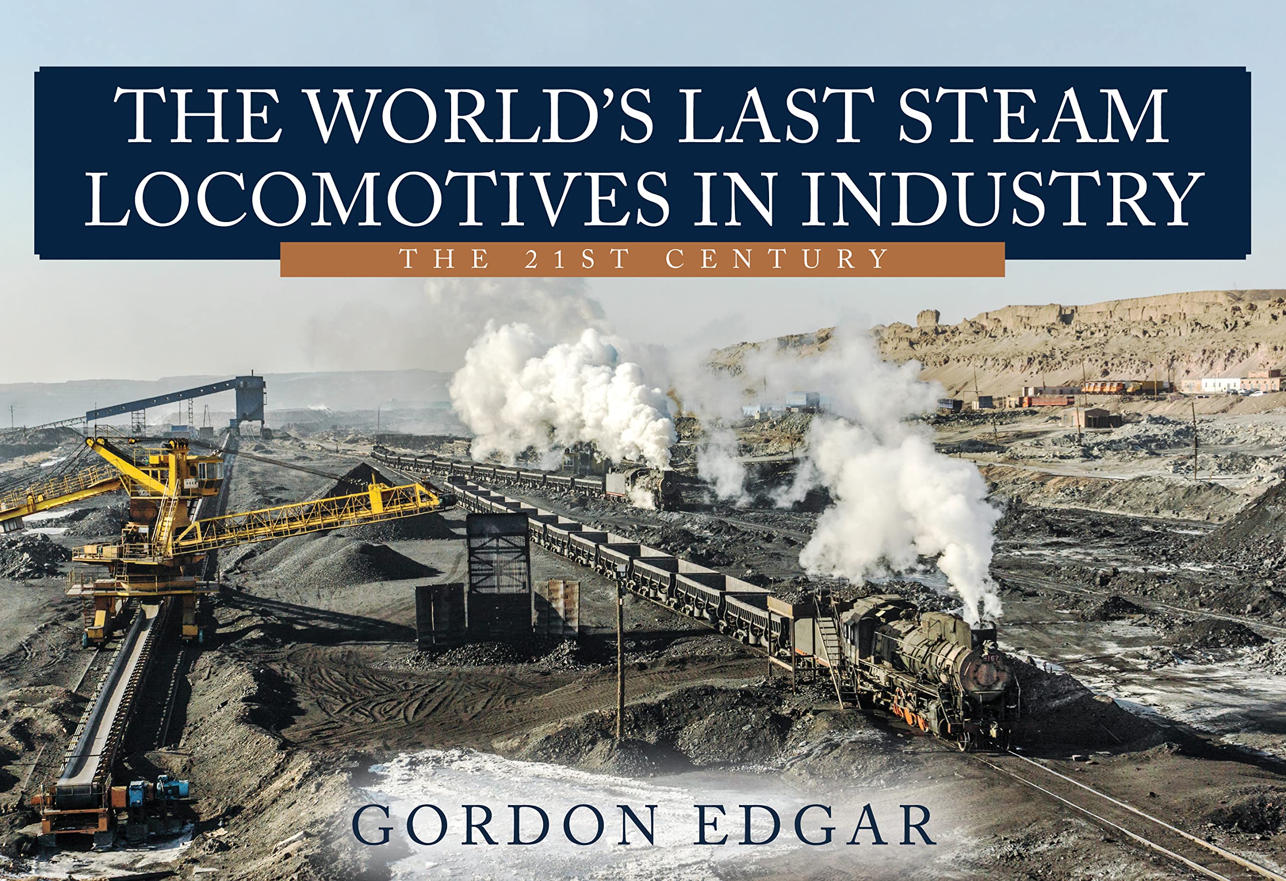 The World's Last Steam Locomotives in Industry: The 21st Century.by Edgar New**