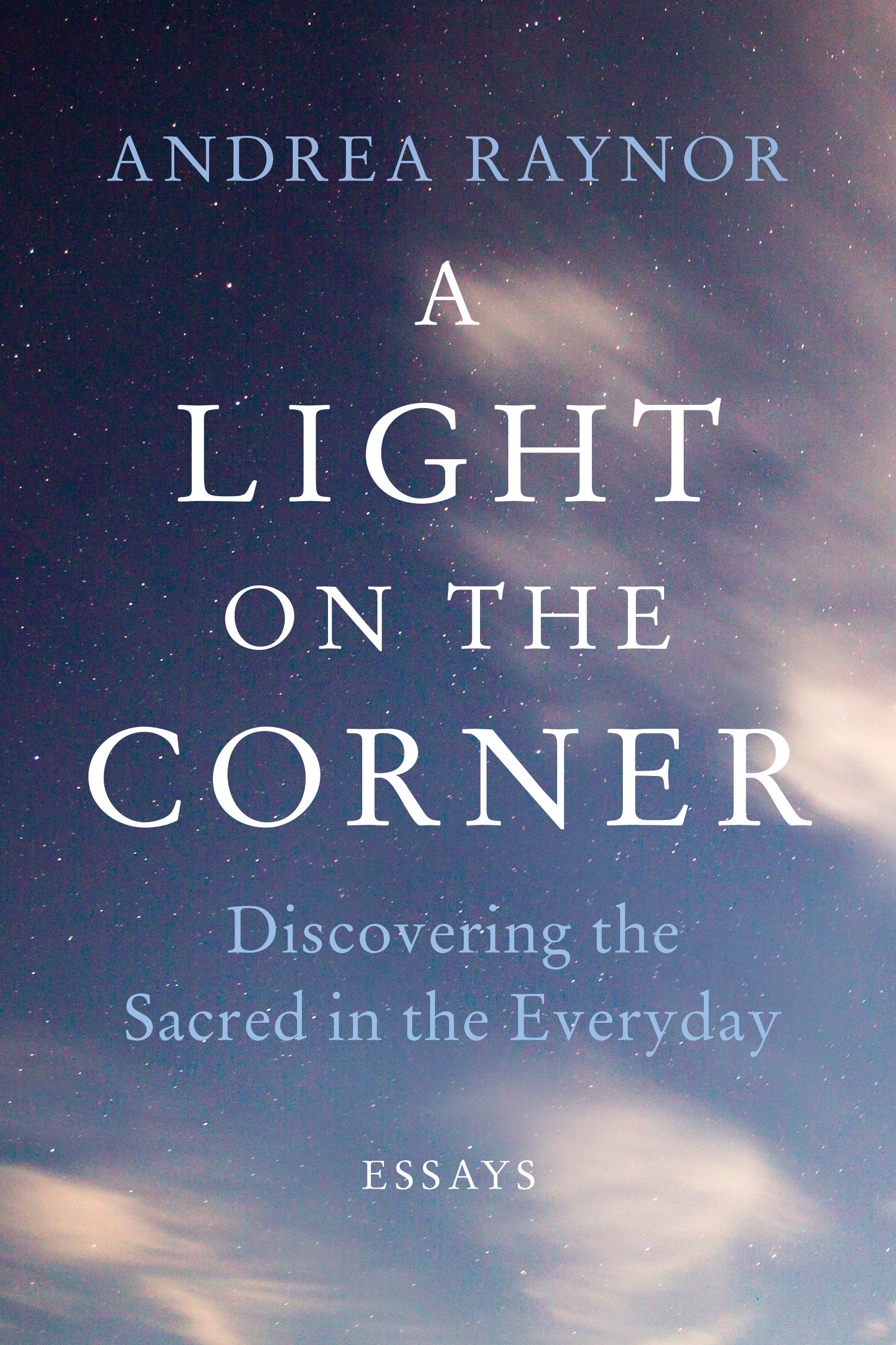 A Light on the Corner: Discovering the Sacred in the Everyday: Raynor ...