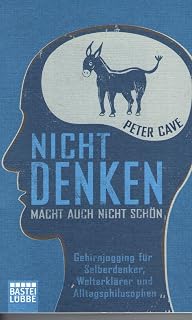 Nicht denken macht auch nicht schön: Gehirnjogging für Selberdenker, Welterklärer und Alltagsphilosophen (Sachbuch. Bastei Lübbe Taschenbücher)