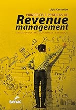 Princípios e Práticas de Revenue Management. Gerenciamento de Demanda, de Receita e de Distribuição (Em Portuguese do Brasil)