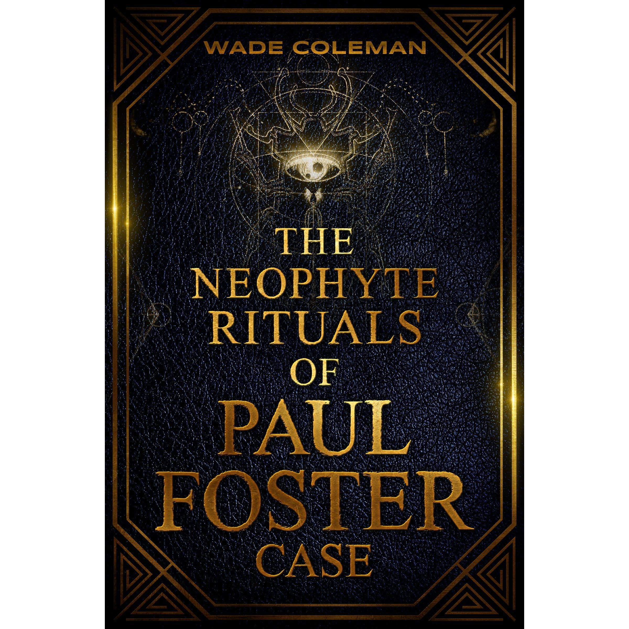 The Neophyte Rituals of Paul Foster Case