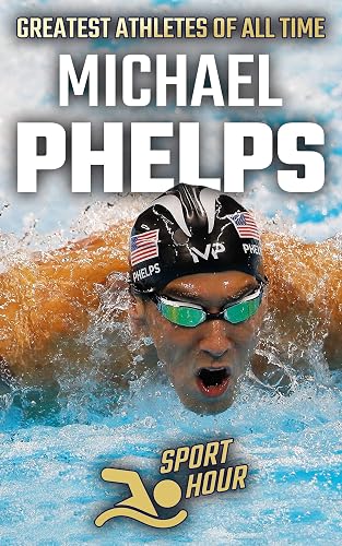 Michael Phelps: The Sports' Greatest Olympians Swimming (Greatest Athletes of All Time)
