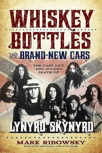 Whiskey Bottles and Brand-New Cars The Fast Life and Sudden Death of Lynyrd Skynyrd