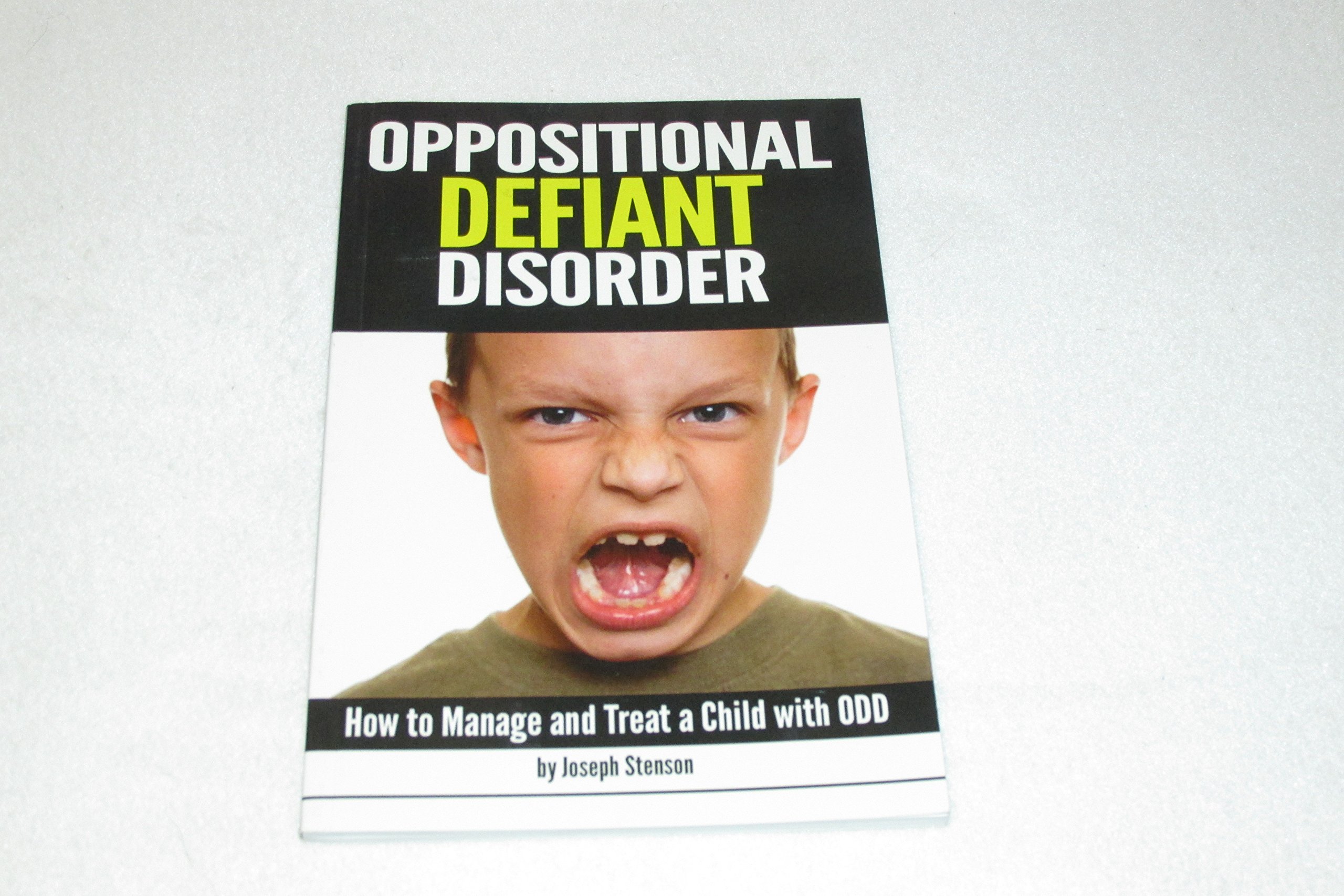 Oppositional Defiant Disorder: How to Manage and Treat a Child with ODD ~ ( Also Known As Oppositional Defiance Disorder )