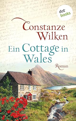 Ein Cottage in Wales - oder: Die Frau aus Martinique: Roman | Die ergreifende Geschichte einer jungen Frau auf den Spuren einer längst vergessenen Liebe
